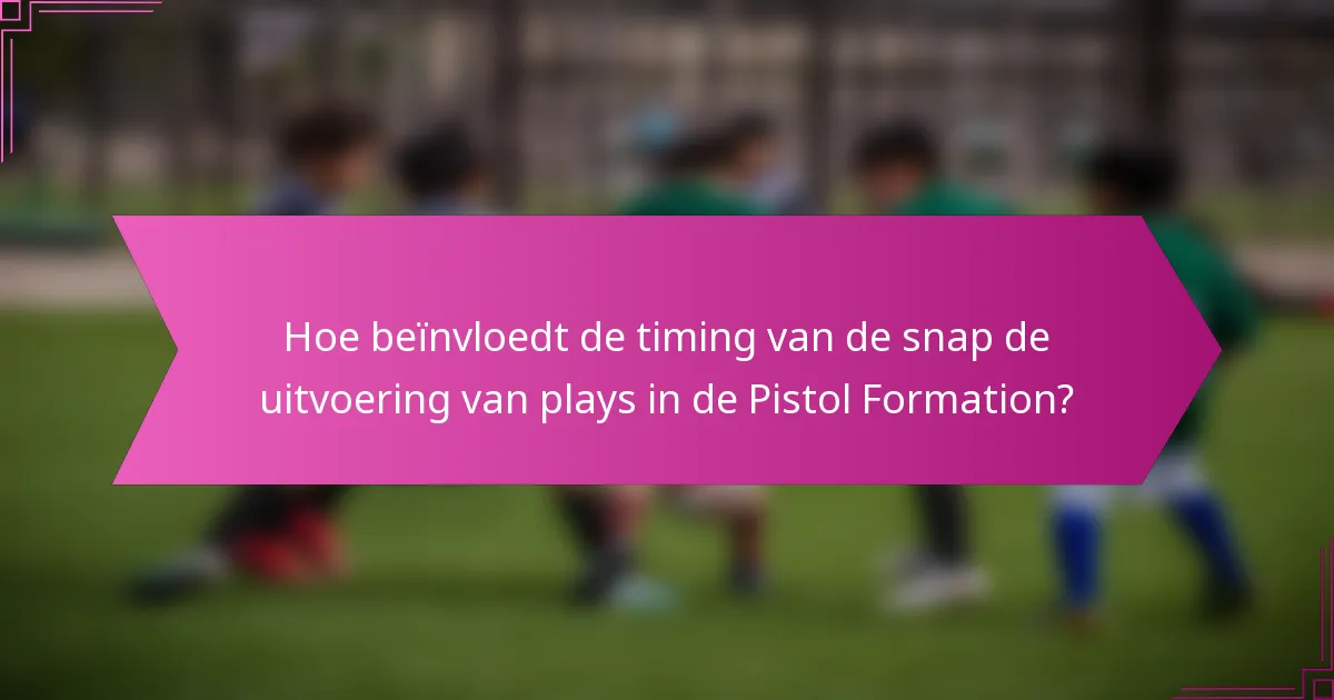 Hoe beïnvloedt de timing van de snap de uitvoering van plays in de Pistol Formation?