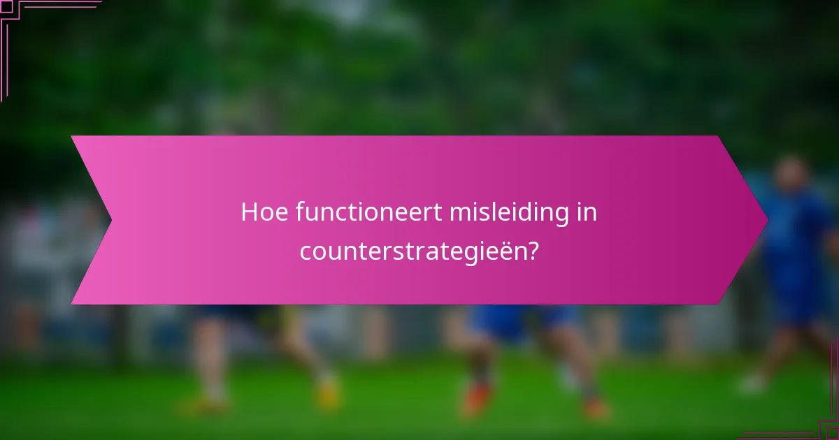 Hoe functioneert misleiding in counterstrategieën?