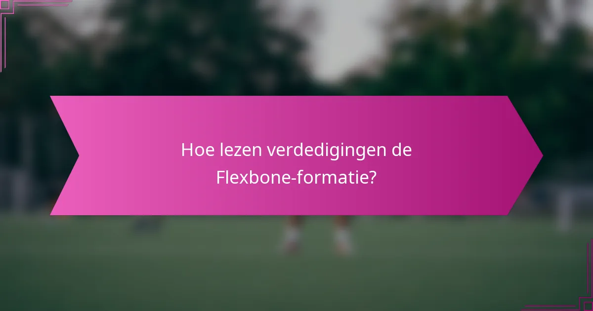 Hoe lezen verdedigingen de Flexbone-formatie?