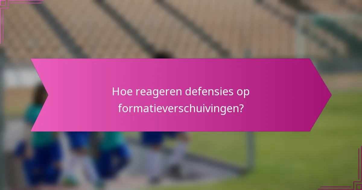 Hoe reageren defensies op formatieverschuivingen?
