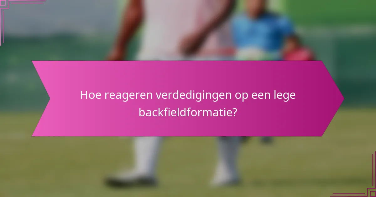 Hoe reageren verdedigingen op een lege backfieldformatie?