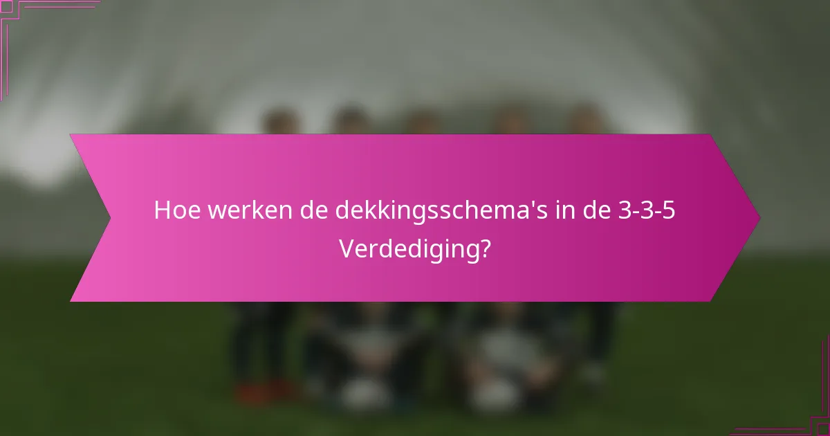Hoe werken de dekkingsschema's in de 3-3-5 Verdediging?