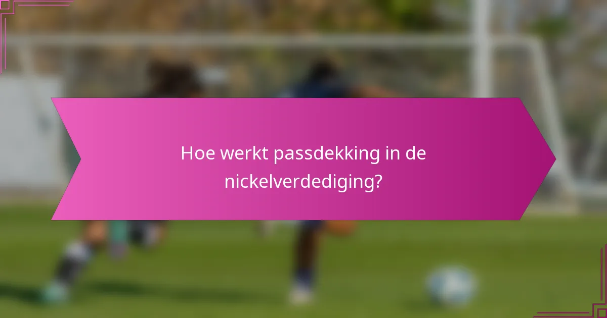 Hoe werkt passdekking in de nickelverdediging?