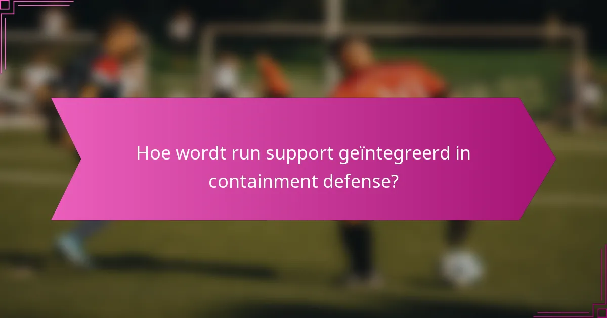 Hoe wordt run support geïntegreerd in containment defense?