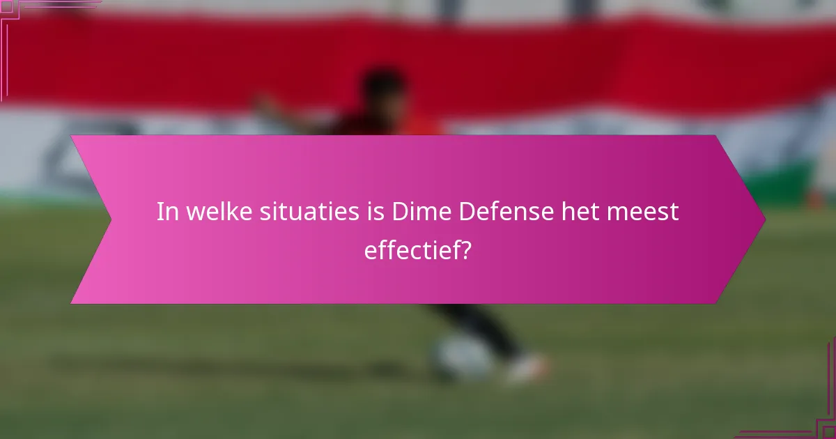 In welke situaties is Dime Defense het meest effectief?