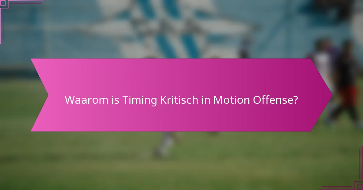 Waarom is Timing Kritisch in Motion Offense?