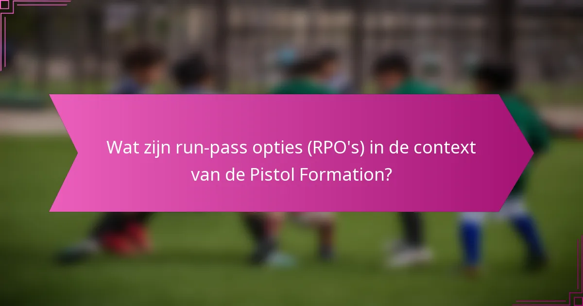 Wat zijn run-pass opties (RPO's) in de context van de Pistol Formation?