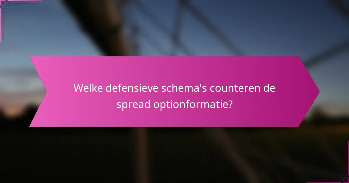 Welke defensieve schema's counteren de spread optionformatie?