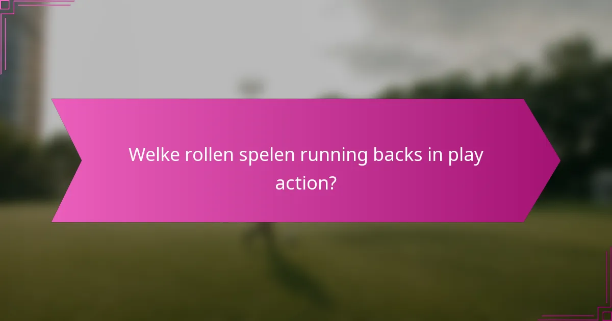 Welke rollen spelen running backs in play action?