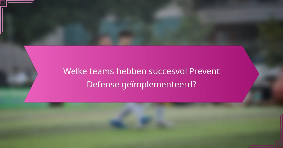Welke teams hebben succesvol Prevent Defense geïmplementeerd?